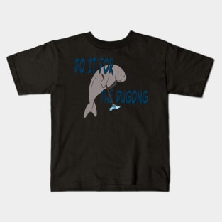 Do it for the dugong. Kids T-Shirt